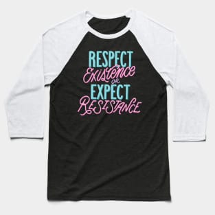 Respect existence or expect Resistance Baseball T-Shirt